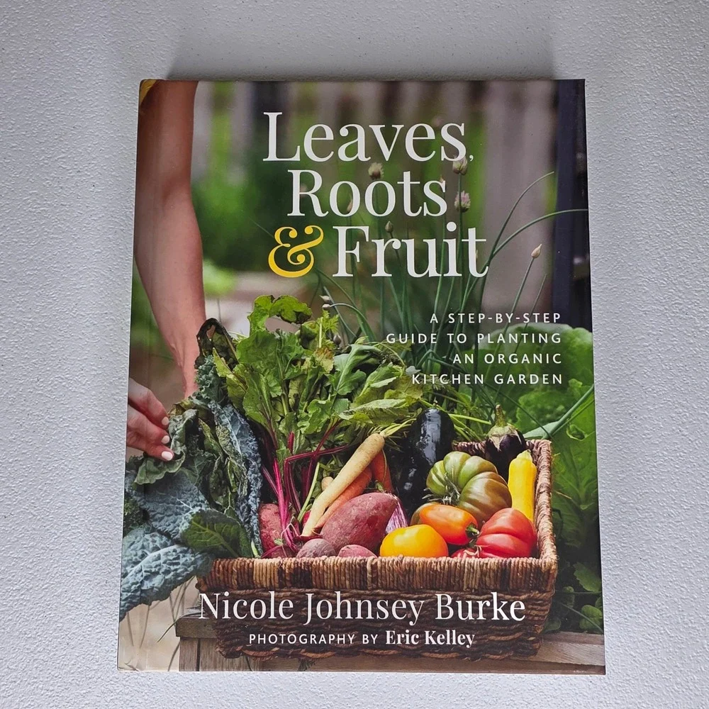 Nicole Johnsey Burke Leaves Roots & Fruit Hardback Book Organic Kitchen Garden